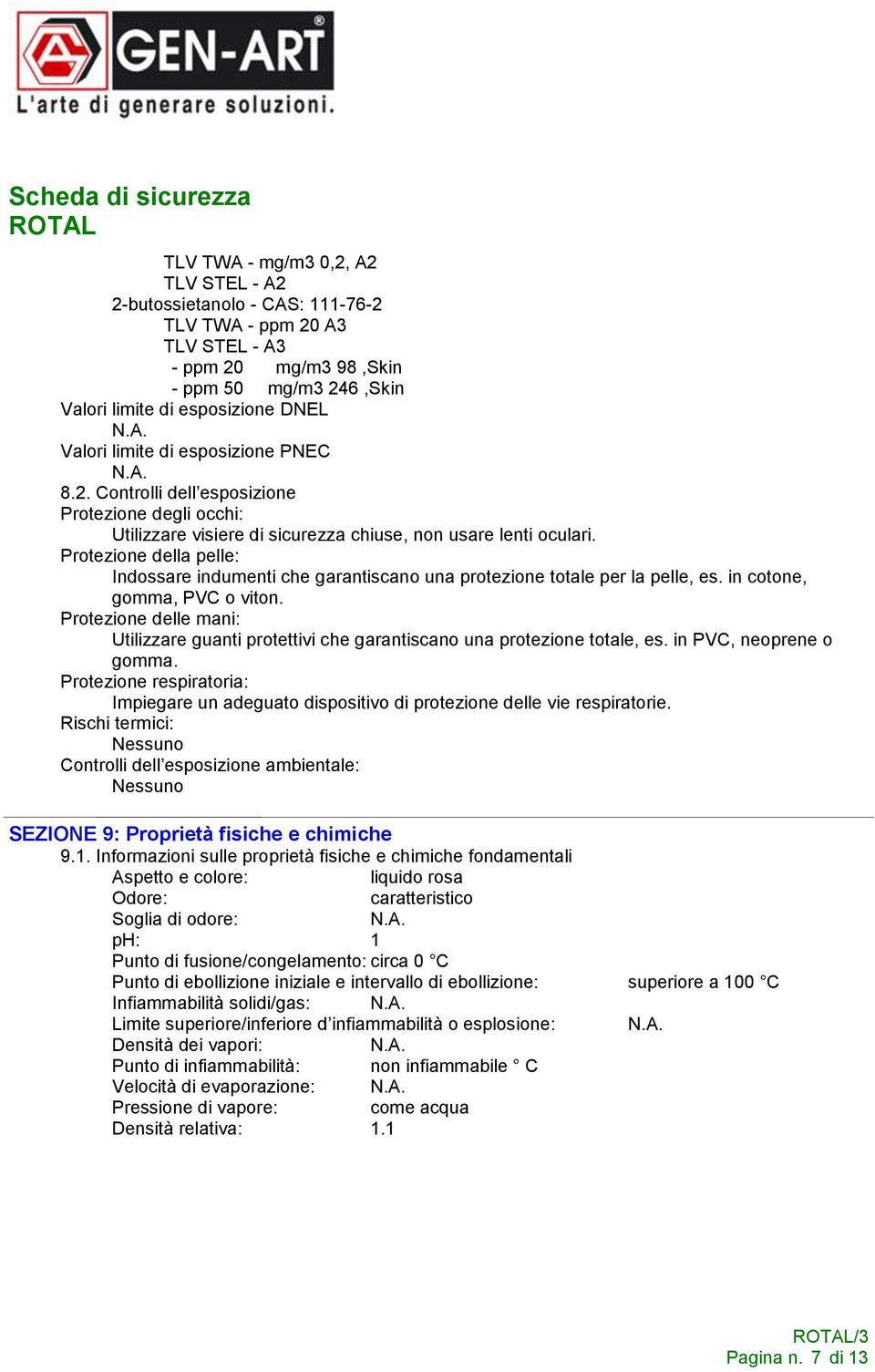 Protezione della pelle: Indossare indumenti che garantiscano una protezione totale per la pelle, es. in cotone, gomma, PVC o viton.