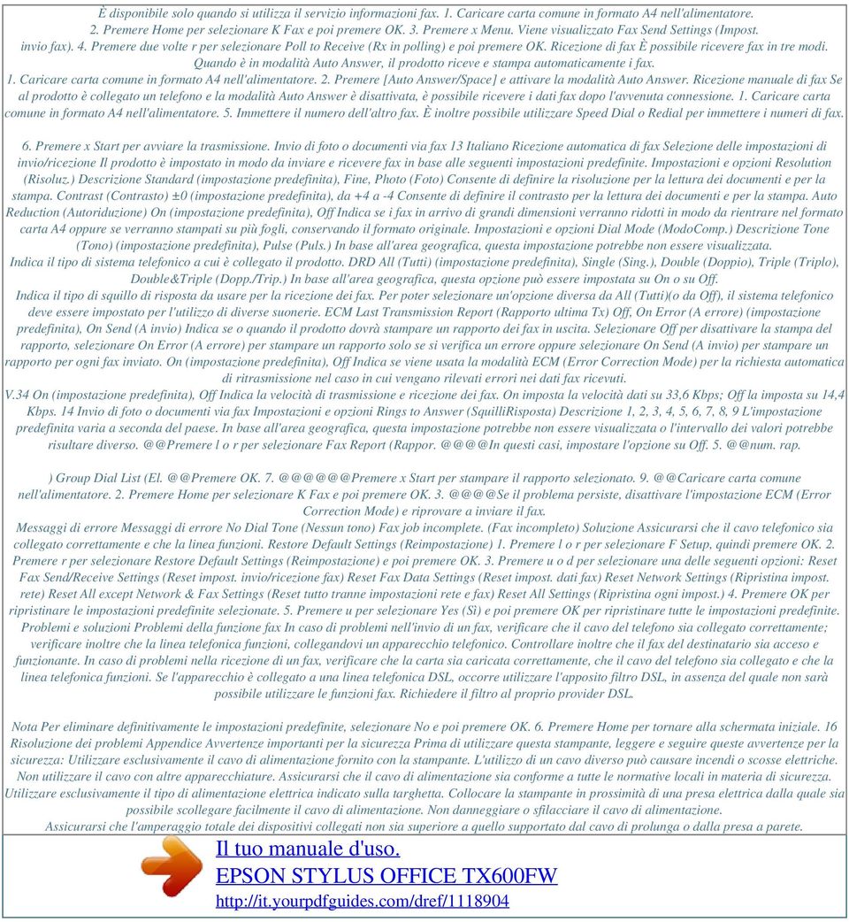 Ricezione di fax È possibile ricevere fax in tre modi. Quando è in modalità Auto Answer, il prodotto riceve e stampa automaticamente i fax. 1. Caricare carta comune in formato A4 nell'alimentatore. 2.