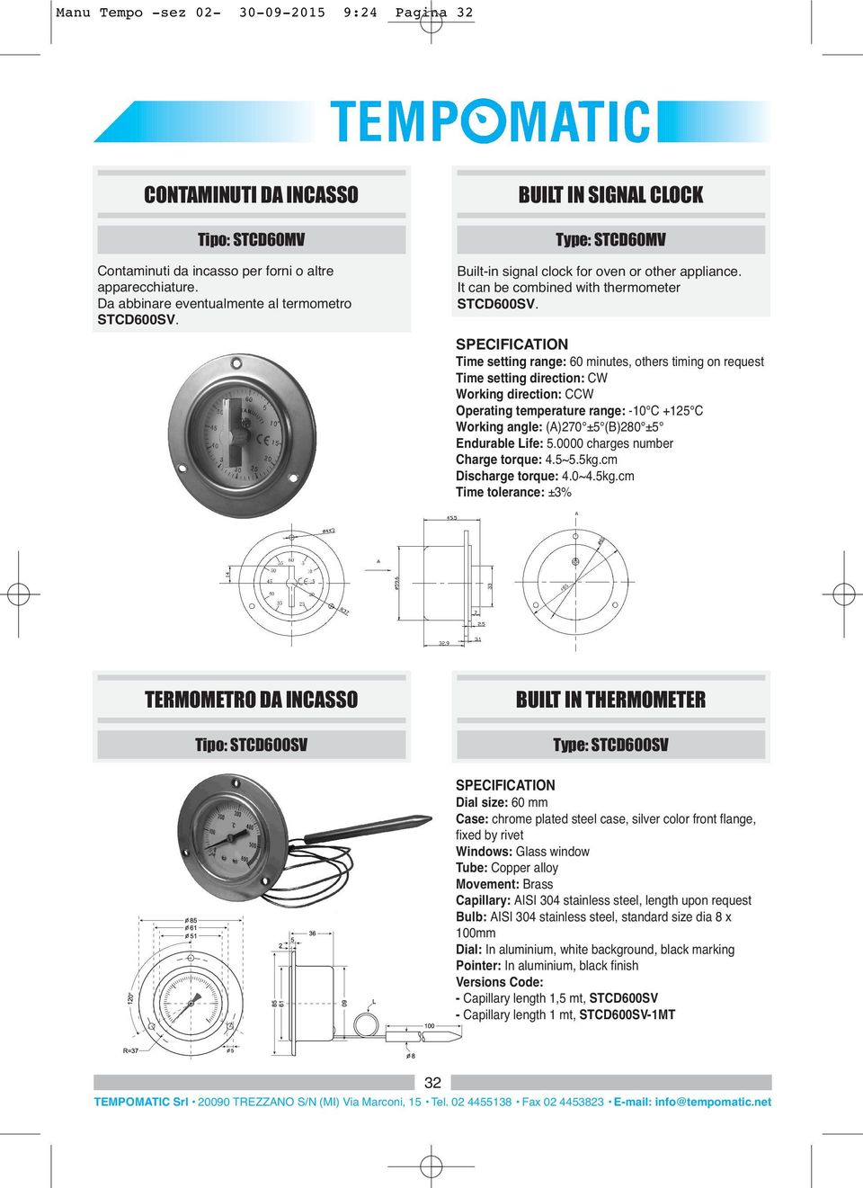 SPECIFICATION Time setting range: 60 minutes, others timing on request Time setting direction: CW Working direction: CCW Operating temperature range: -10 C +125 C Working angle: (A)270 ±5 (B)280 ±5