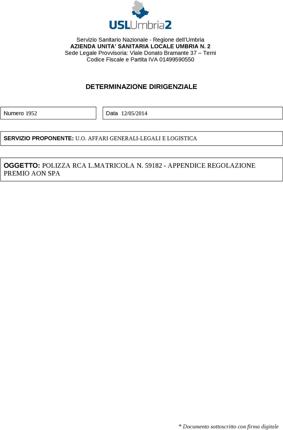 DETERMINAZIONE DIRIGENZIALE Numero 1952 Data 12/05/2014 SERVIZIO PROPONENTE: U.O. AFFARI GENERALI-LEGALI E LOGISTICA OGGETTO: POLIZZA RCA L.