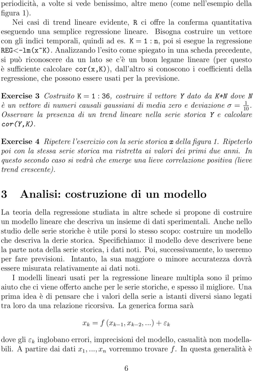 K = 1 : n, poi si esegue la regressione REG<-lm(x~K).