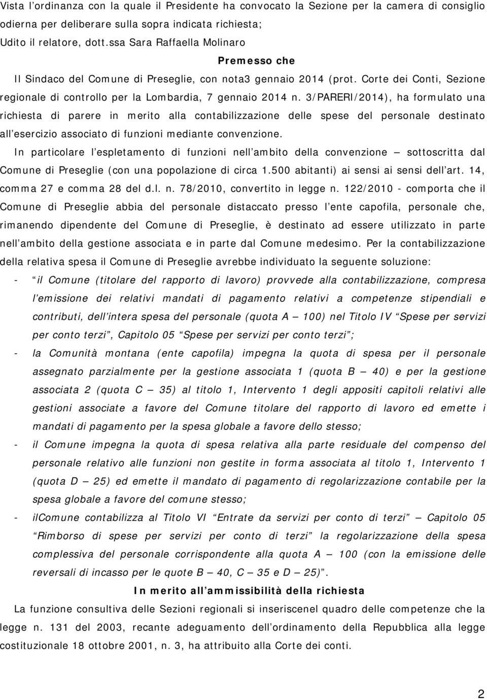 3/PARERI/2014), ha formulato una richiesta di parere in merito alla contabilizzazione delle spese del personale destinato all esercizio associato di funzioni mediante convenzione.