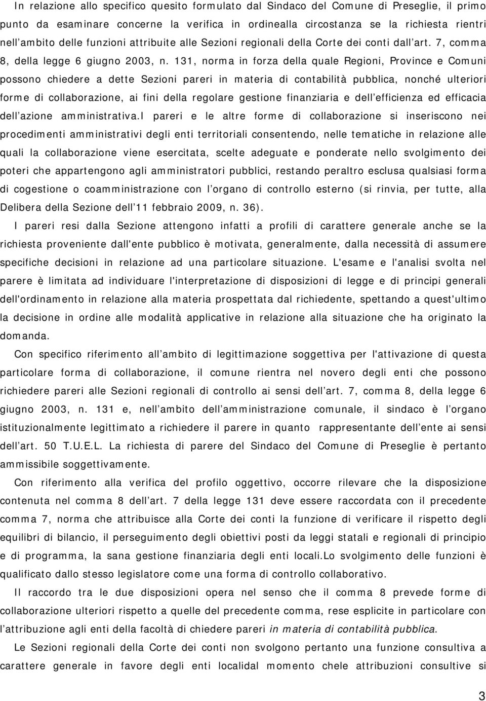 131, norma in forza della quale Regioni, Province e Comuni possono chiedere a dette Sezioni pareri in materia di contabilità pubblica, nonché ulteriori forme di collaborazione, ai fini della regolare