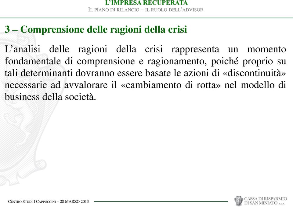 proprio su tali determinanti dovranno essere basate le azioni di «discontinuità»