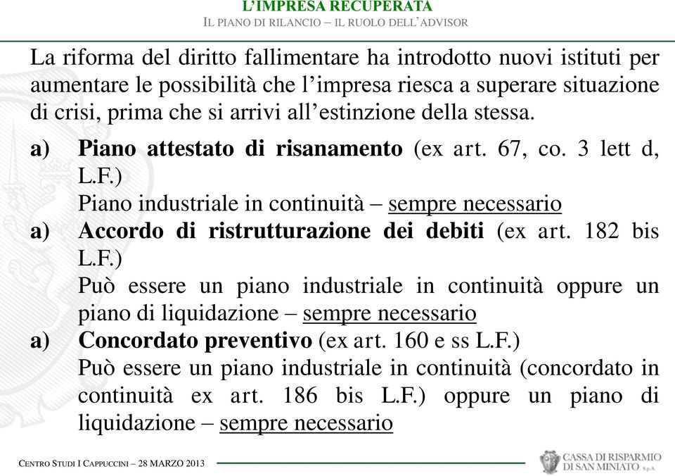 ) Piano industriale in continuità sempre necessario a) Accordo di ristrutturazione dei debiti (ex art. 182 bis L.F.