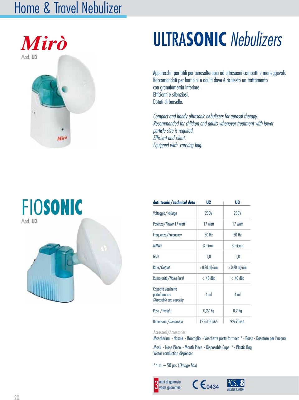 Recommended for children and adults whenever treatment with lower particle size is required. Efficient and silent. Equipped with carrying bag. Fiosonic Mod.