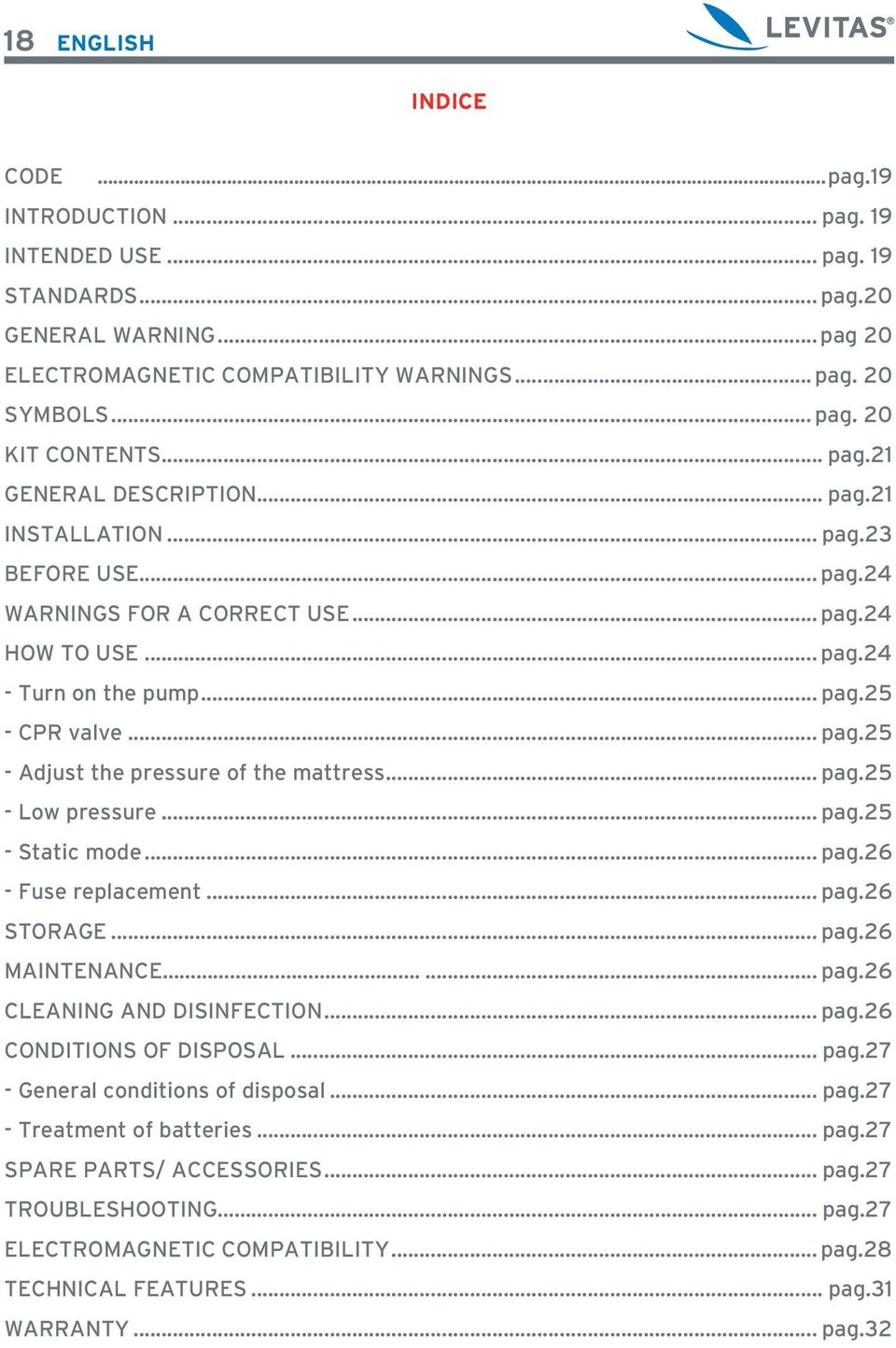 .. pag.25 - Low pressure... pag.25 - Static mode... pag.26 - Fuse replacement... pag.26 STORAGE... pag.26 MAINTENANCE... pag.26 CLEANING AND DISINFECTION... pag.26 CONDITIONS OF DISPOSAL... pag.27 - General conditions of disposal.