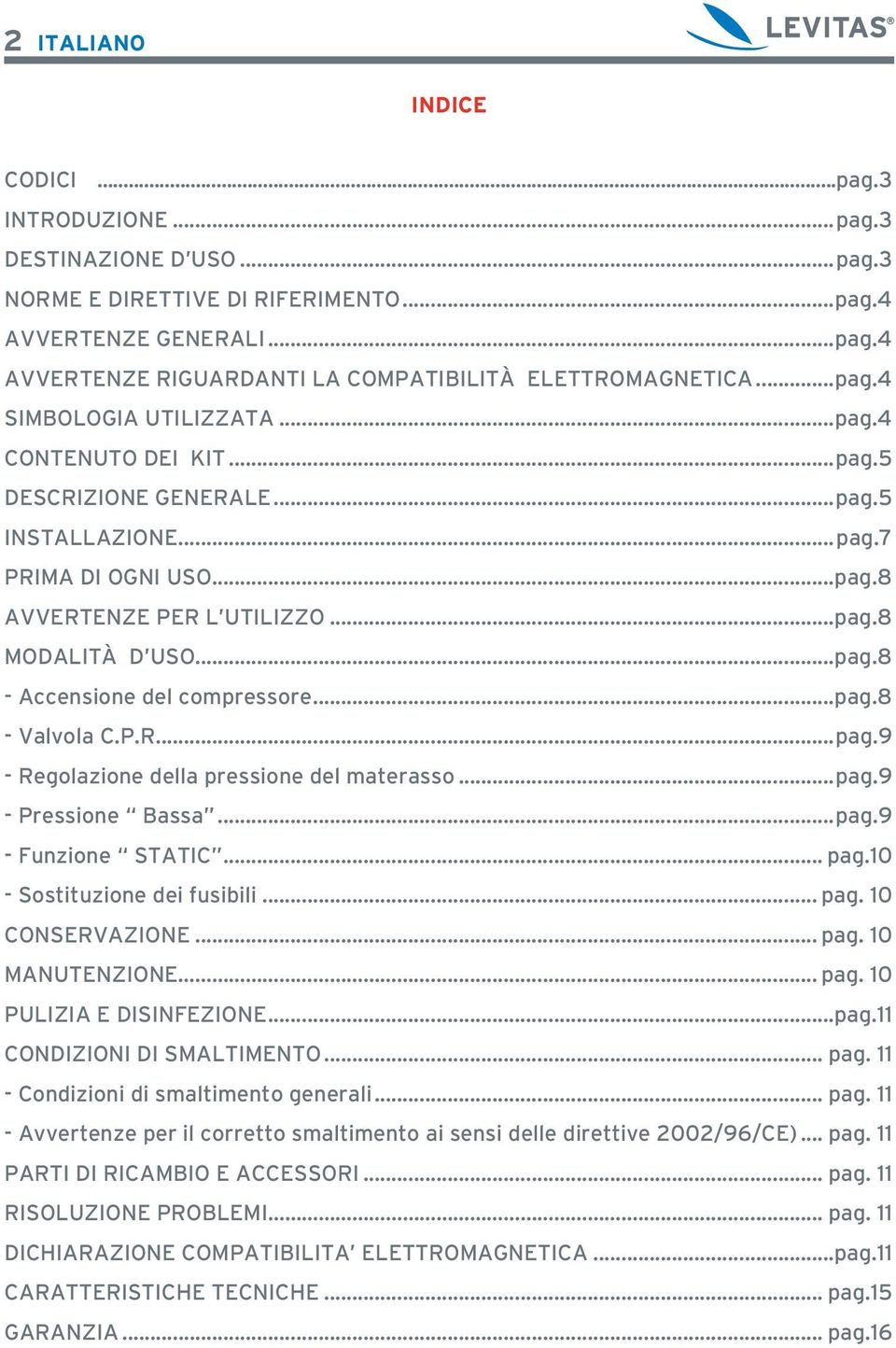 ..pag.8 - Valvola C.P.R...pag.9 - Regolazione della pressione del materasso...pag.9 - Pressione Bassa...pag.9 - Funzione STATIC... pag.10 - Sostituzione dei fusibili... pag. 10 CONSERVAZIONE... pag. 10 MANUTENZIONE.