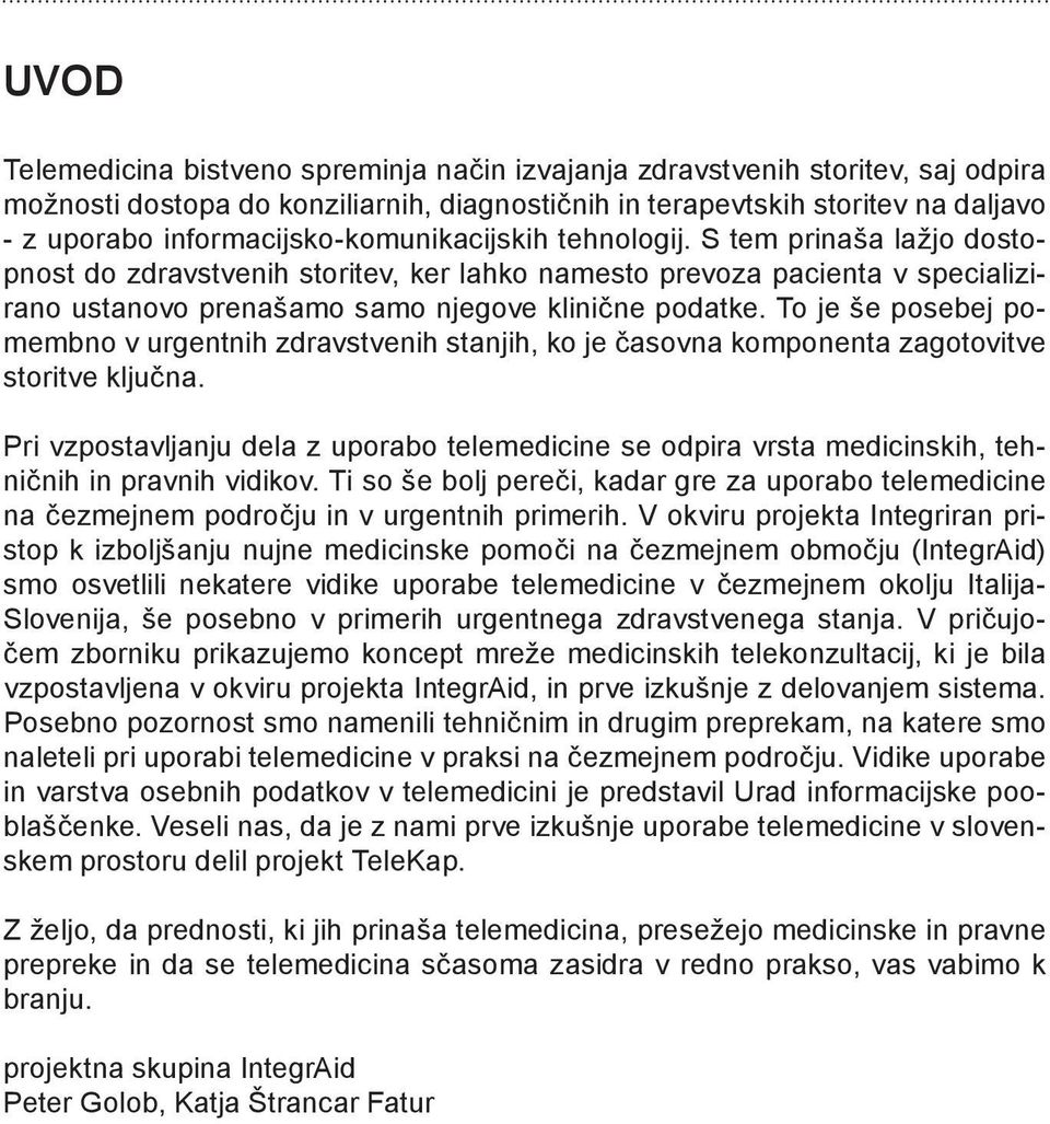 To je še posebej pomembno v urgentnih zdravstvenih stanjih, ko je časovna komponenta zagotovitve storitve ključna.