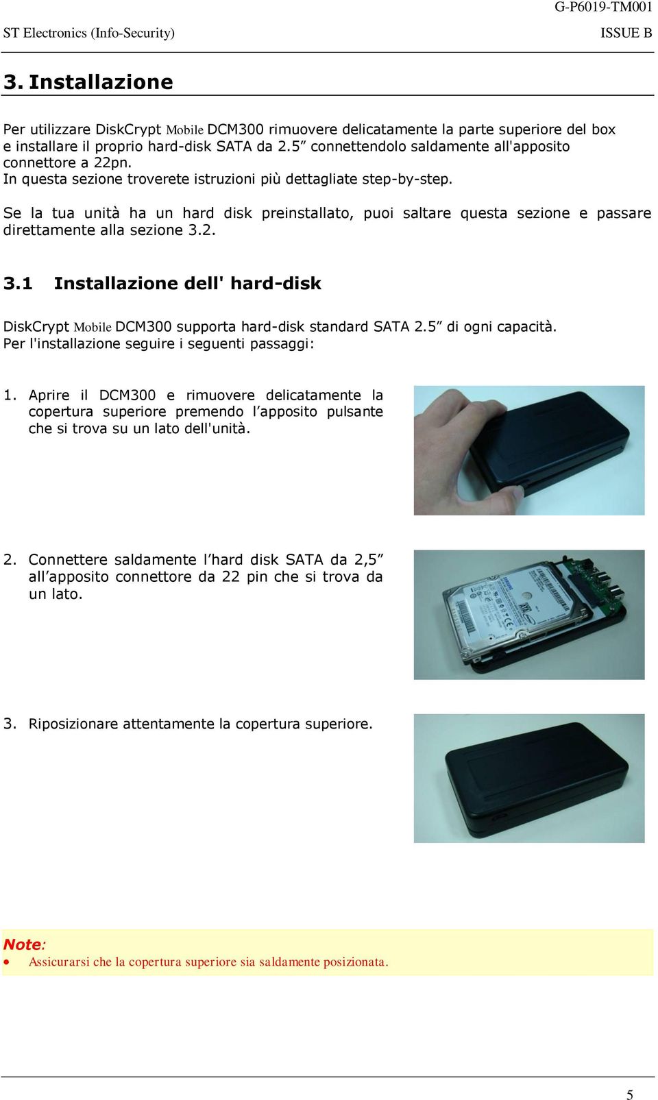 Se la tua unità ha un hard disk preinstallato, puoi saltare questa sezione e passare direttamente alla sezione 3.