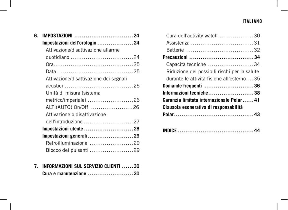 ..29 Blocco dei pulsanti...29 7. INFORMAZIONI SUL SERVIZIO CLIENTI... 30 Cura e manutenzione... 30 Cura dell'activity watch...30 Assistenza...31 Batterie...32 Precauzioni... 34 Capacità tecniche.