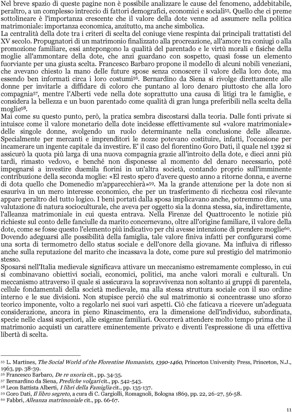 La centralità della dote tra i criteri di scelta del coniuge viene respinta dai principali trattatisti del XV secolo.