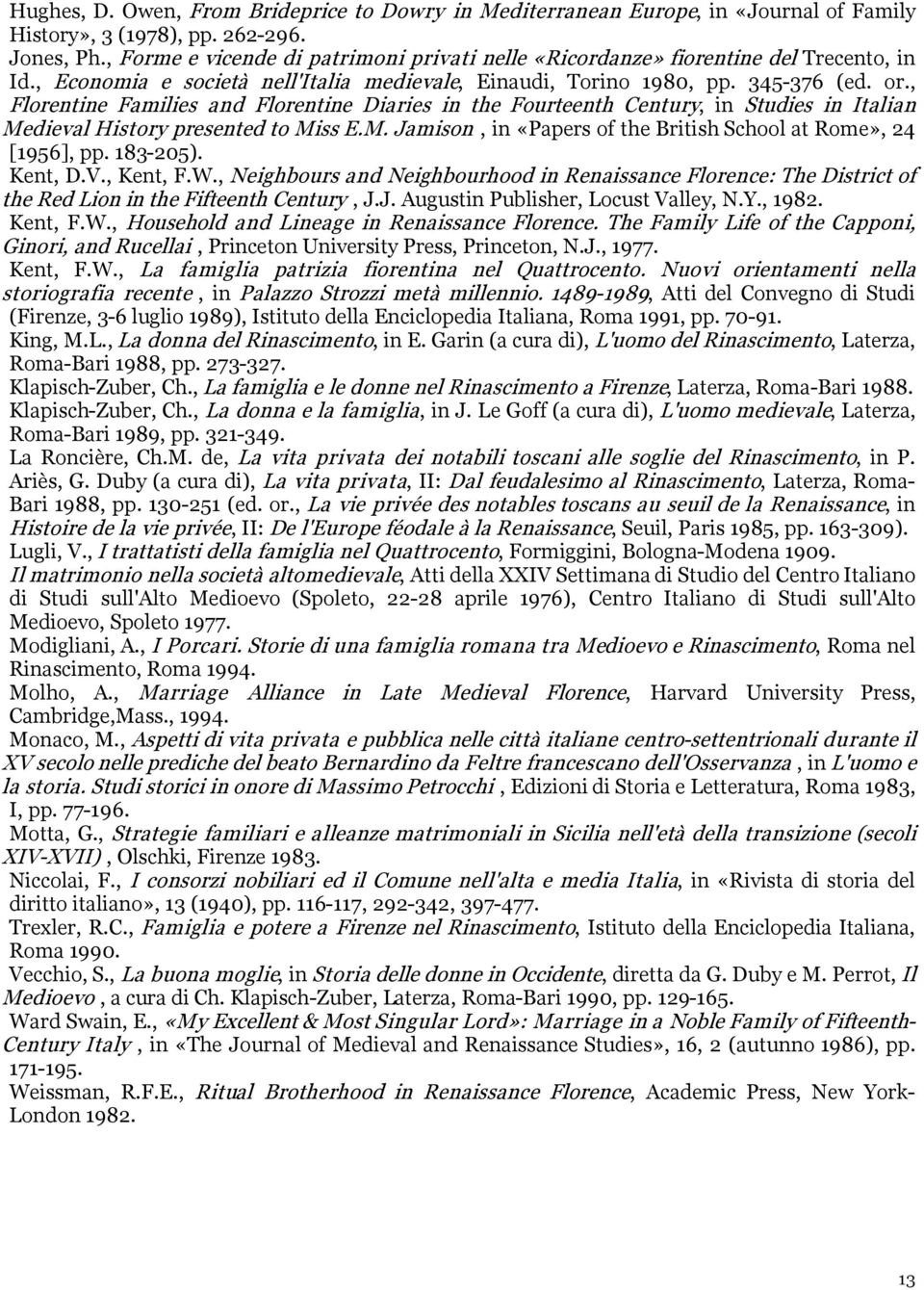 , Florentine Families and Florentine Diaries in the Fourteenth Century, in Studies in Italian Medieval History presented to Miss E.M. Jamison, in «Papers of the British School at Rome», 24 [1956], pp.
