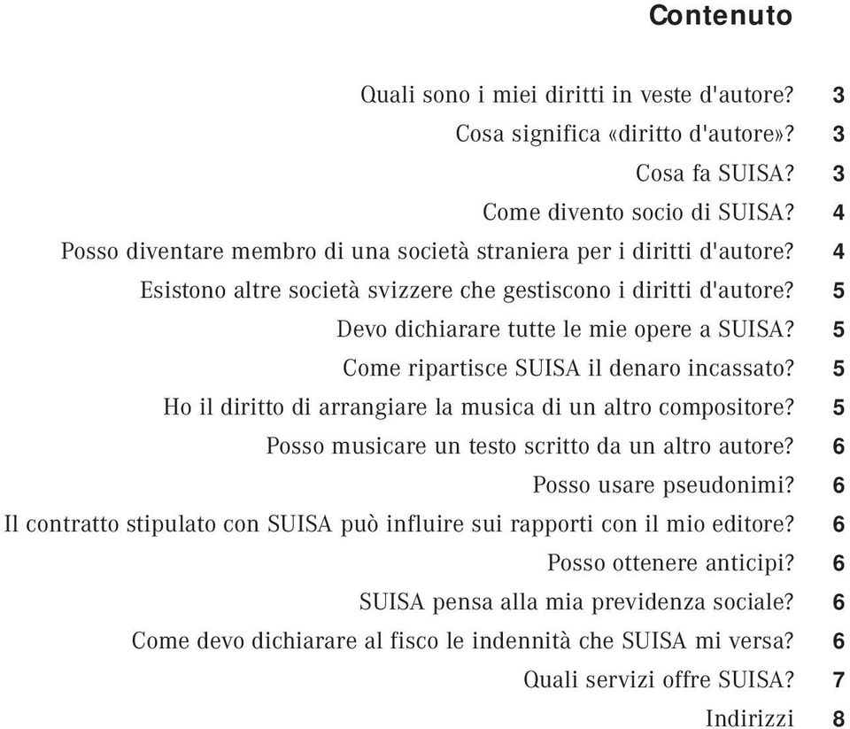 Come ripartisce SUISA il denaro incassato? Ho il diritto di arrangiare la musica di un altro compositore? Posso musicare un testo scritto da un altro autore? Posso usare pseudonimi?