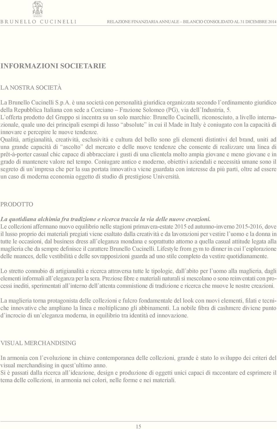 coniugato con la capacità di innovare e percepire le nuove tendenze.