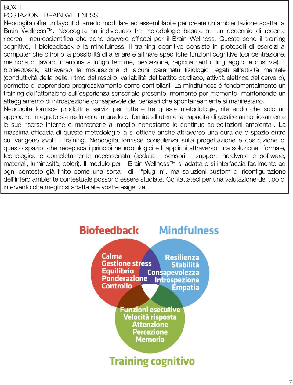 Queste sono il training cognitivo, il biofeedback e la mindfulness.