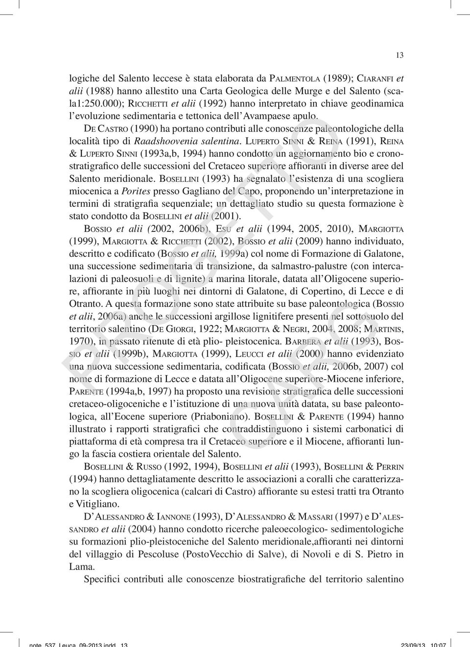 DE CASTRO (1990) ha portano contributi alle conoscenze paleontologiche della località tipo di Raadshoovenia salentina.