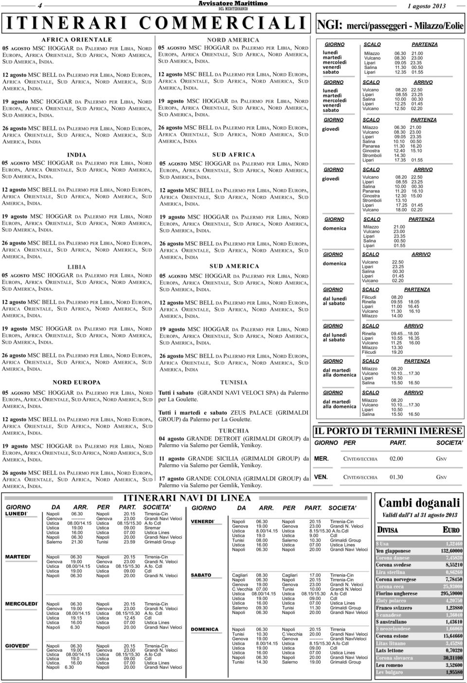 30 Tunisi 23.59 Grimaldi Group MARTEDI Napoli 06.30 Napoli 20.15 Tirrenia-Cin Ustica 08.00/14.15 Ustica 08.15/15.30 A.fo. CdI Ustica 19.00 Ustica 09.00 CdI Napoli 06.30 Napoli 20.00 Grandi N.