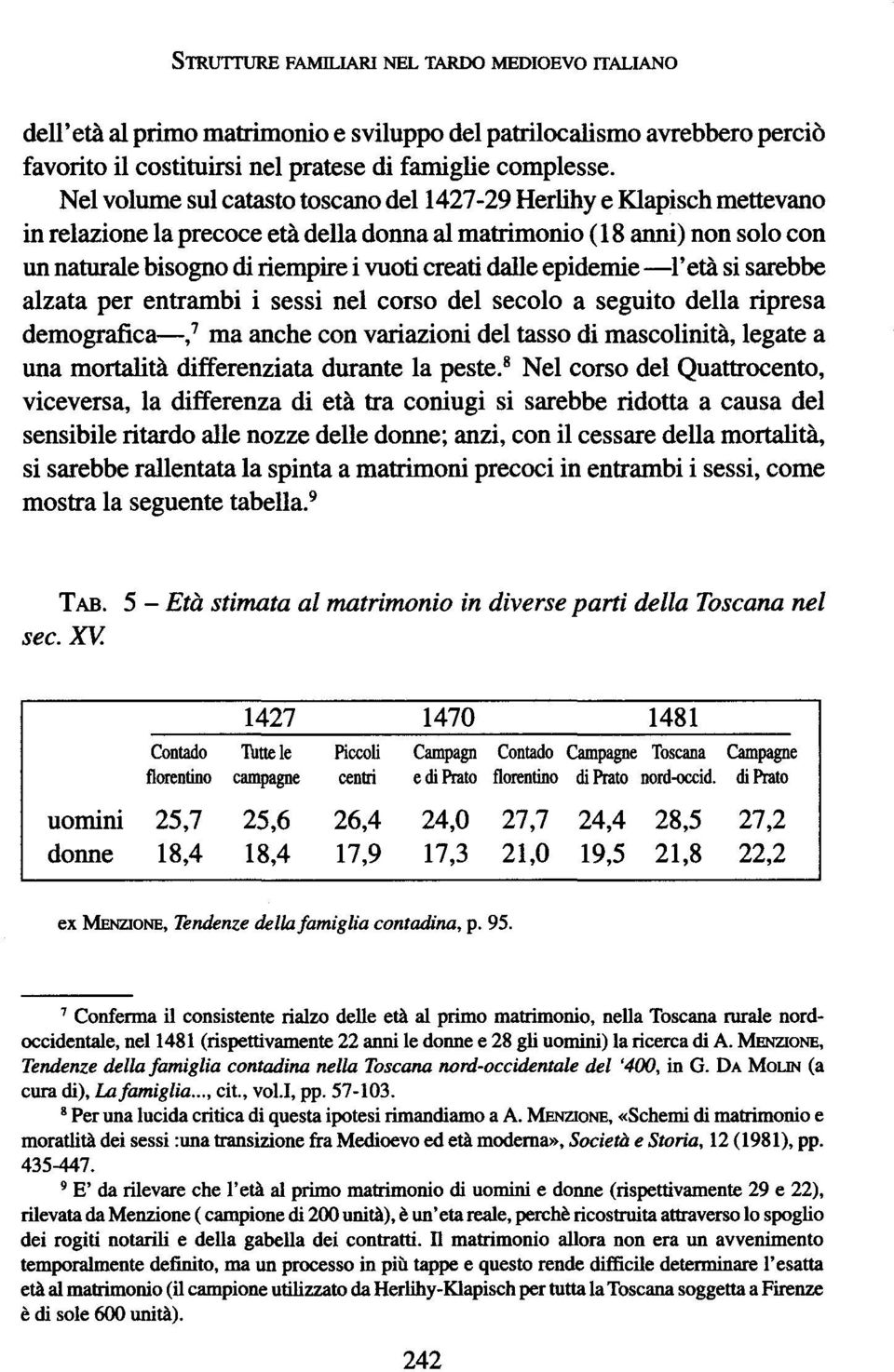 dalle epidemie -1' etasi sarebbe alzata per entrambi i sessi nel corso del secolo a seguito della ripresa demografica-,7 ma anche con variazioni del tasso di mascolinita, legate a una mortalita