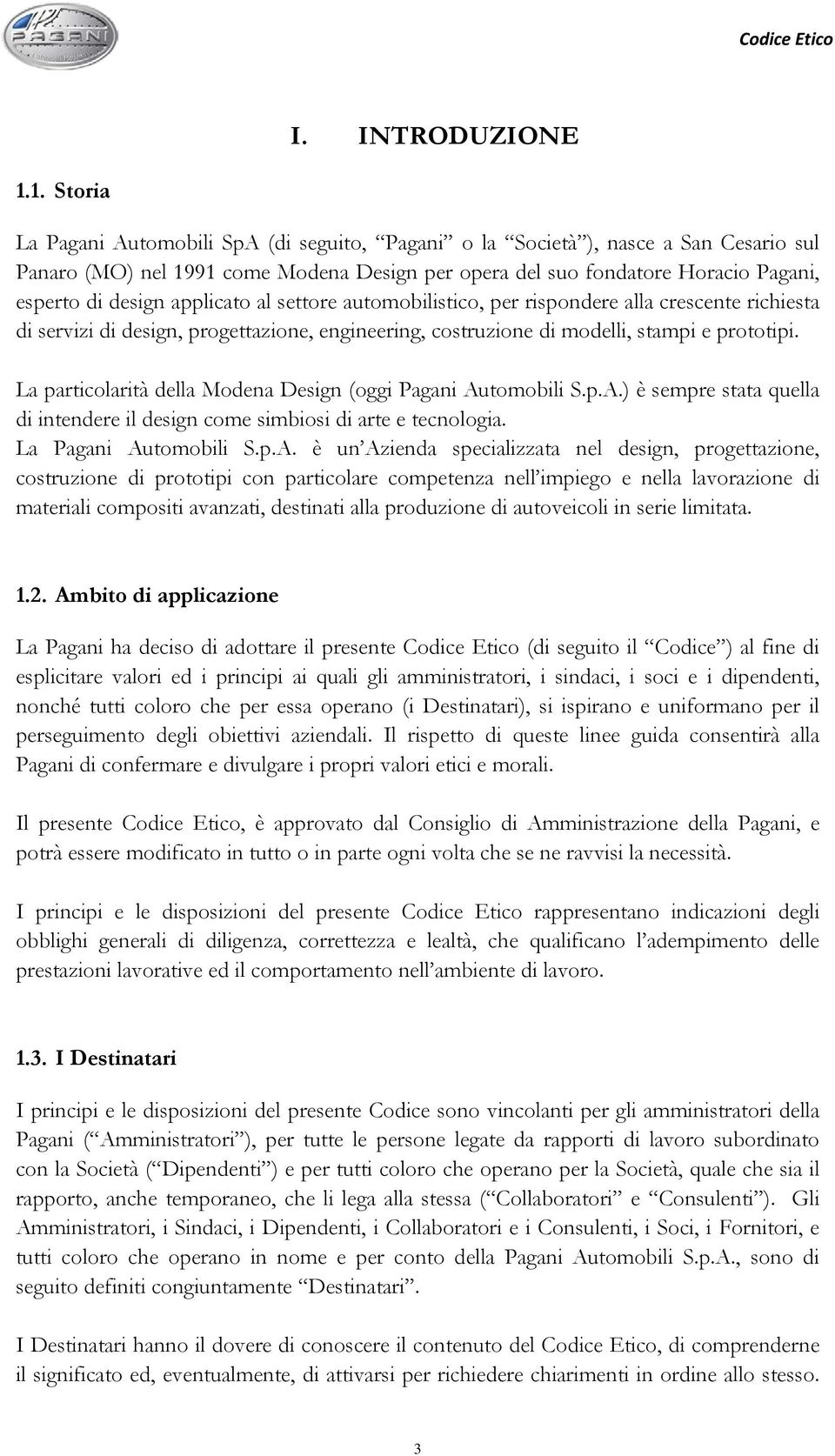 applicato al settore automobilistico, per rispondere alla crescente richiesta di servizi di design, progettazione, engineering, costruzione di modelli, stampi e prototipi.