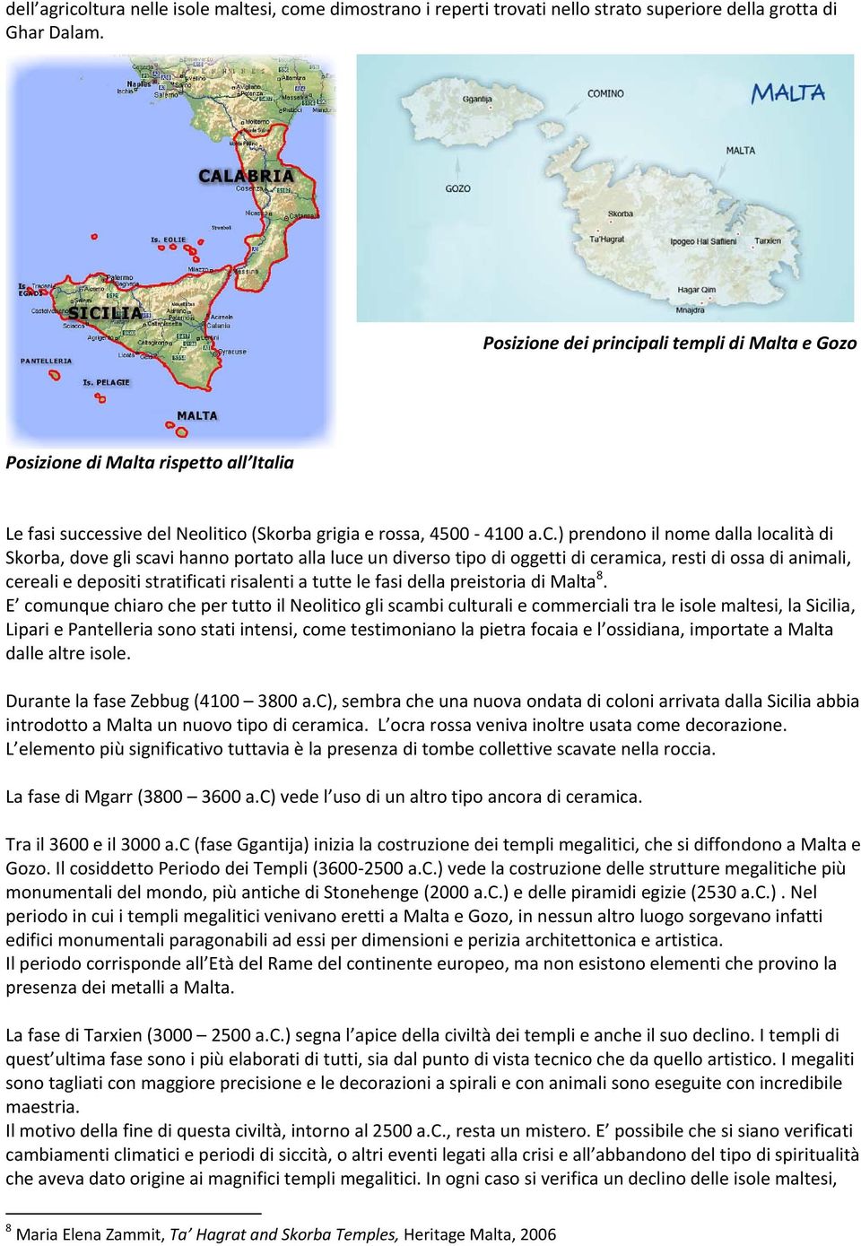 pali templi di Malta e Gozo Posizione di Malta rispetto all Italia Le fasi succ