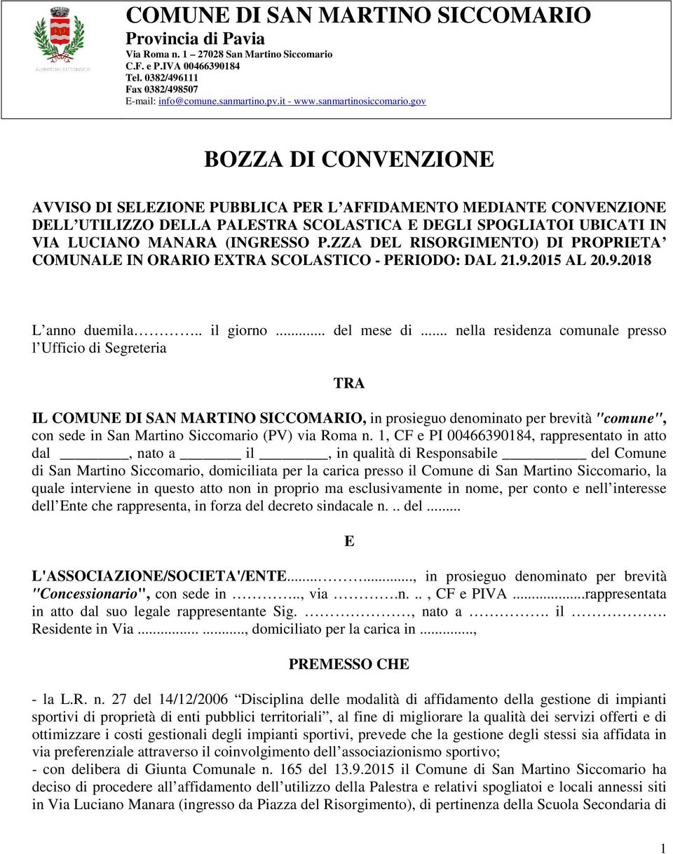 gov BOZZA DI CONVENZIONE AVVISO DI SELEZIONE PUBBLICA PER L AFFIDAMENTO MEDIANTE CONVENZIONE DELL UTILIZZO DELLA PALESTRA SCOLASTICA E DEGLI SPOGLIATOI UBICATI IN VIA LUCIANO MANARA (INGRESSO P.