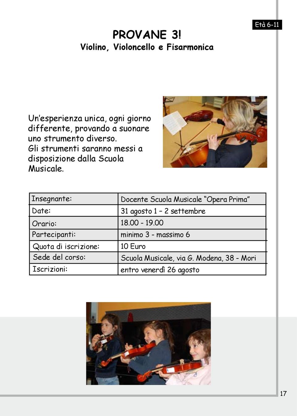 strumento diverso. Gli strumenti saranno messi a disposizione dalla Scuola Musicale.