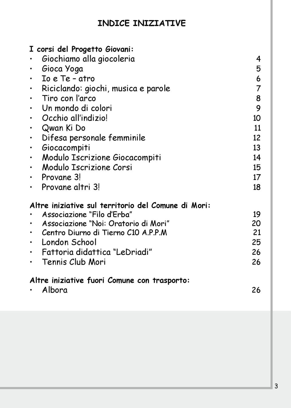 10 Qwan Ki Do 11 Difesa personale femminile 12 Giocacompiti 13 Modulo Iscrizione Giocacompiti 14 Modulo Iscrizione Corsi 15 Provane 3! 17 Provane altri 3!