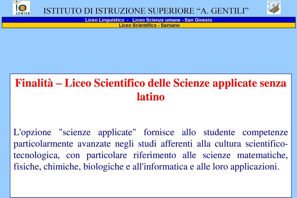 delle Scienze applicate senza latino L'opzione "scienze applicate" fornisce allo studente competenze particolarmente