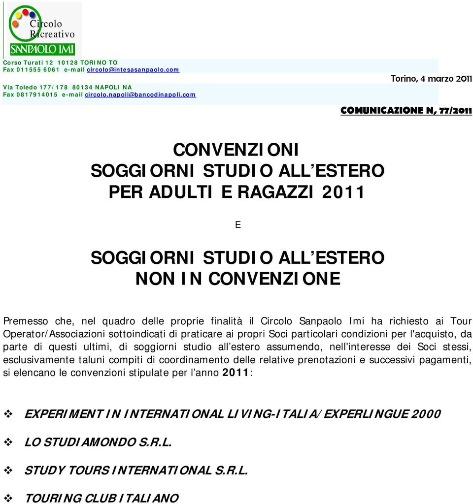 proprie finalità il Circolo Sanpaolo Imi ha richiesto ai Tour Operator/Associazioni sottoindicati di praticare ai propri Soci particolari condizioni per l'acquisto, da parte di questi ultimi, di