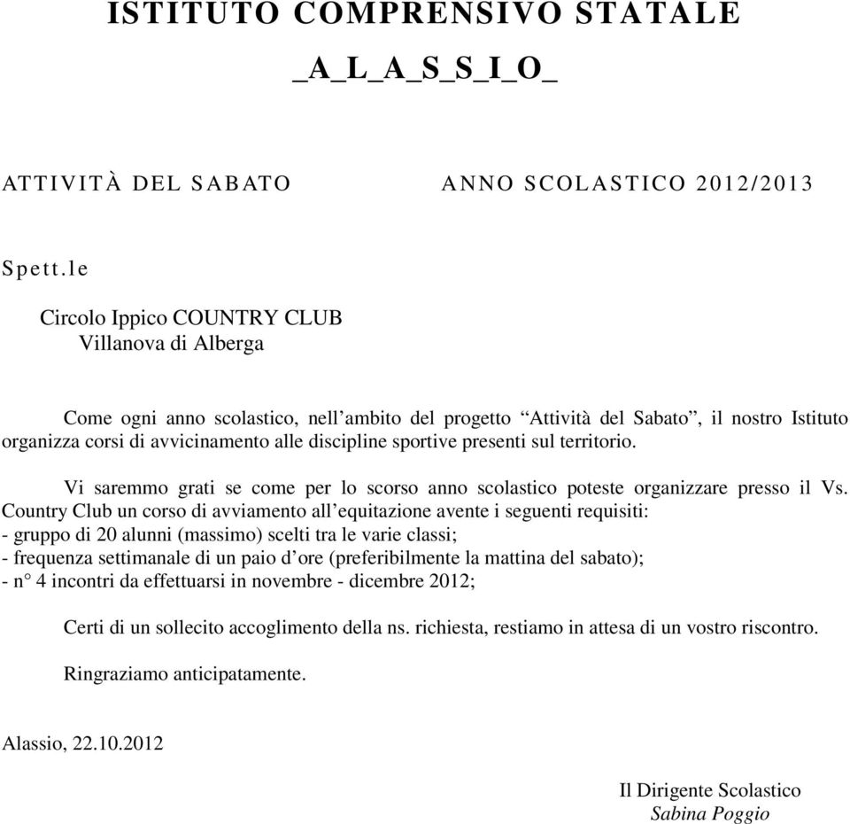 Vi saremmo grati se come per lo scorso anno scolastico poteste organizzare presso il Vs.