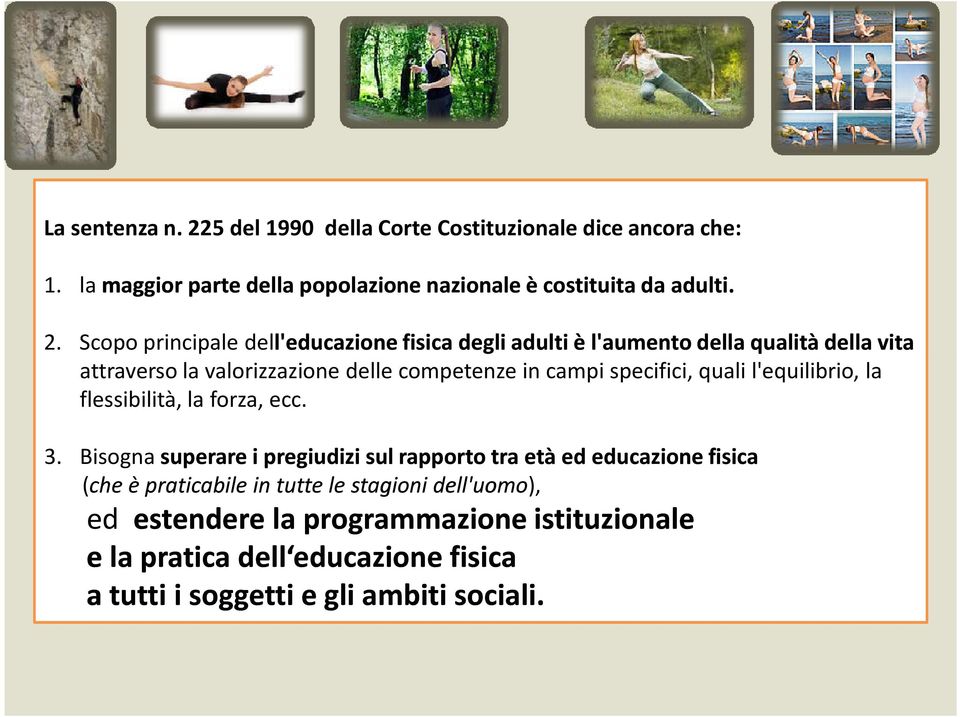 Scopo principale dell'educazione l'educazione fisica degli adulti è l'aumento della qualità della vita attraverso la valorizzazione delle competenze in campi