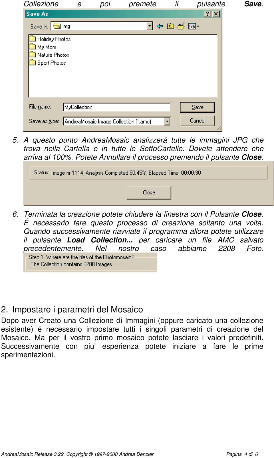 Quando successivamente riavviate il programma allora potete utilizzare il pulsante Load Collection... per caricare un file AMC salvato precedentemente. Nel nostro caso abbiamo 22