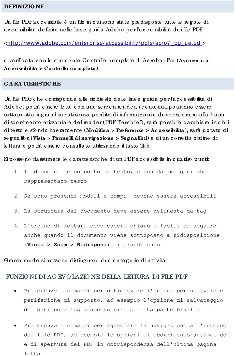 CARATTERISTICHE Un file PDF che corrisponda alle richieste delle linee guida per l'accessibilità di Adobe, potrà essere letto con uno screen reader, i contenuti potranno essere sottoposti a