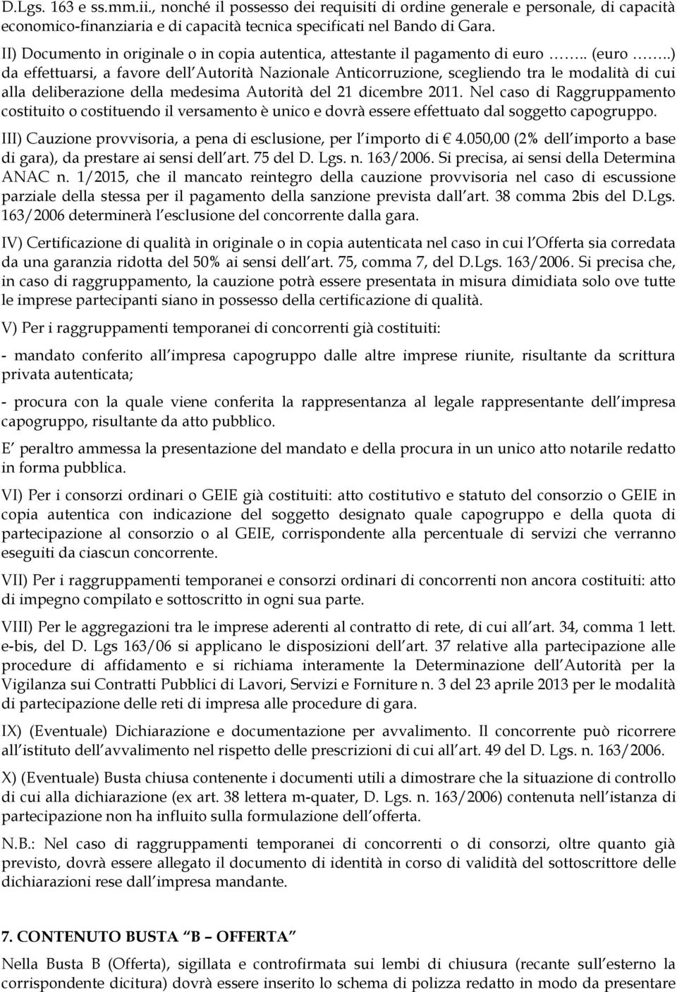 .) da effettuarsi, a favore dell Autorità Nazionale Anticorruzione, scegliendo tra le modalità di cui alla deliberazione della medesima Autorità del 21 dicembre 2011.