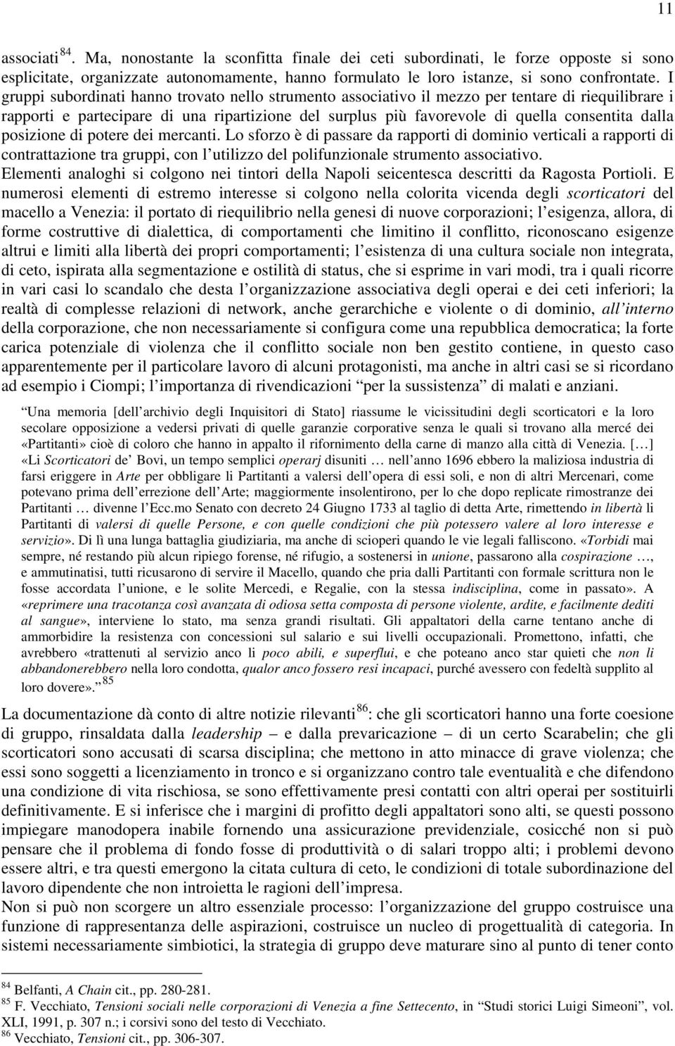 posizione di potere dei mercanti. Lo sforzo è di passare da rapporti di dominio verticali a rapporti di contrattazione tra gruppi, con l utilizzo del polifunzionale strumento associativo.