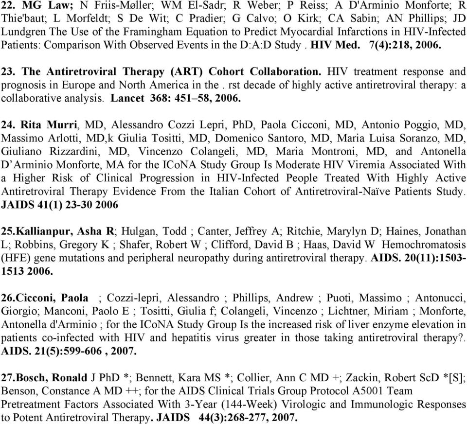 The Antiretroviral Therapy (ART) Cohort Collaboration. HIV treatment response and prognosis in Europe and North America in the.