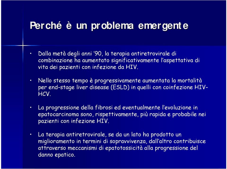 La progressione della fibrosi ed eventualmente l evoluzione in epatocarcinoma sono, rispettivamente, più rapida e probabile nei pazienti con infezione HIV.