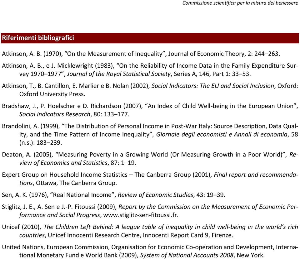 Cantillon, E. Marlier e B. Nolan (2002), Social Indicators: The EU and Social Inclusion, Oxford: Oxford University Press. Bradshaw, J., P. Hoelscher e D.