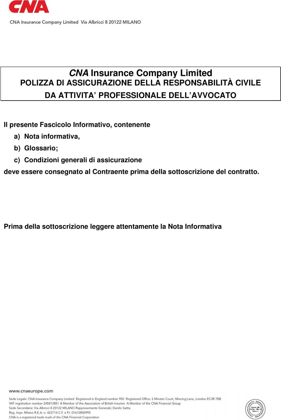 Glossario; c) Condizioni generali di assicurazione deve essere consegnato al Contraente prima