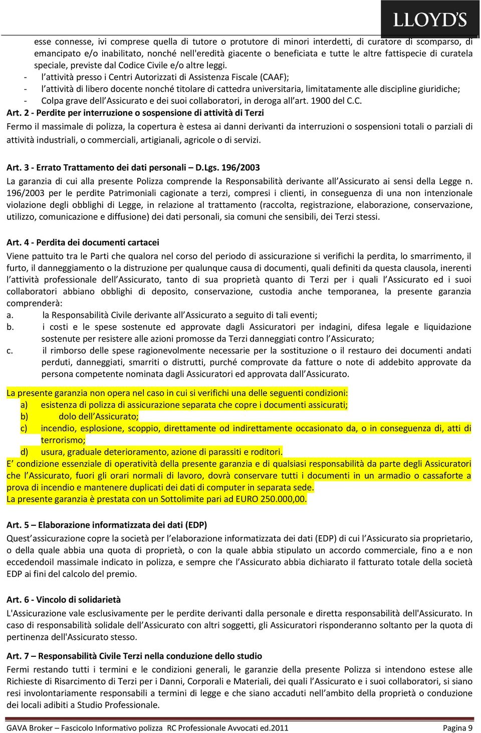 l attività presso i Centri Autorizzati di Assistenza Fiscale (CAAF); l attività di libero docente nonché titolare di cattedra universitaria, limitatamente alle discipline giuridiche; Colpa grave dell