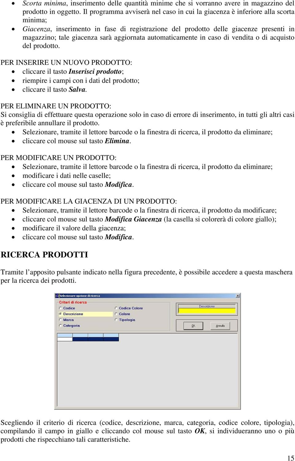 aggiornata automaticamente in caso di vendita o di acquisto del prodotto.