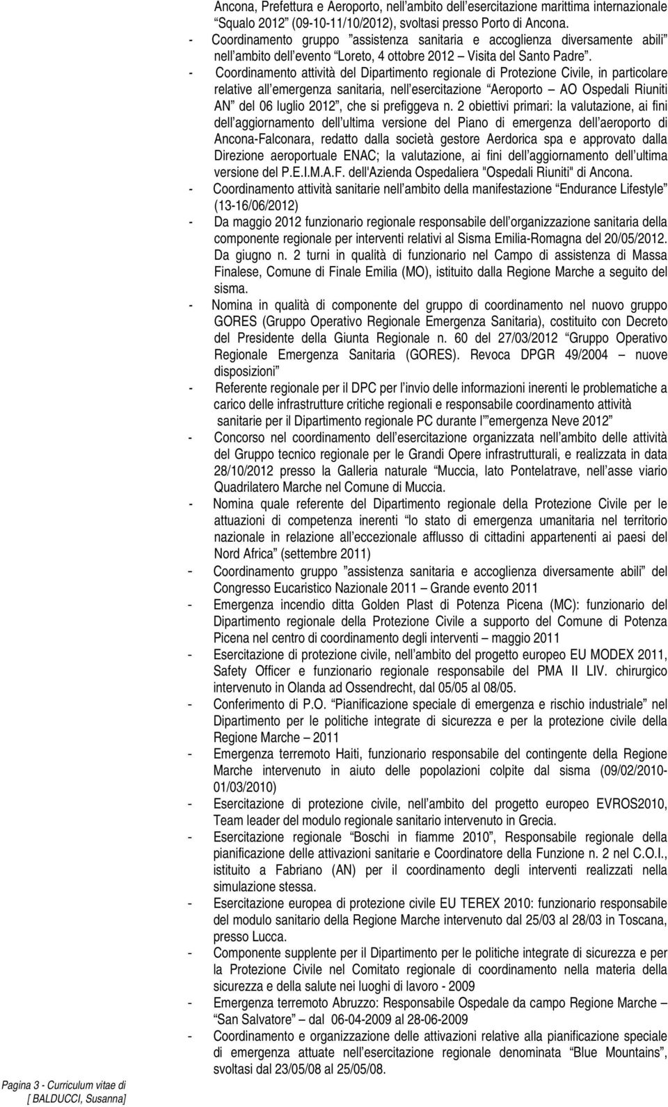 - Coordinamento attività del Dipartimento regionale di Protezione Civile, in particolare relative all emergenza sanitaria, nell esercitazione Aeroporto AO Ospedali Riuniti AN del 06 luglio 2012, che