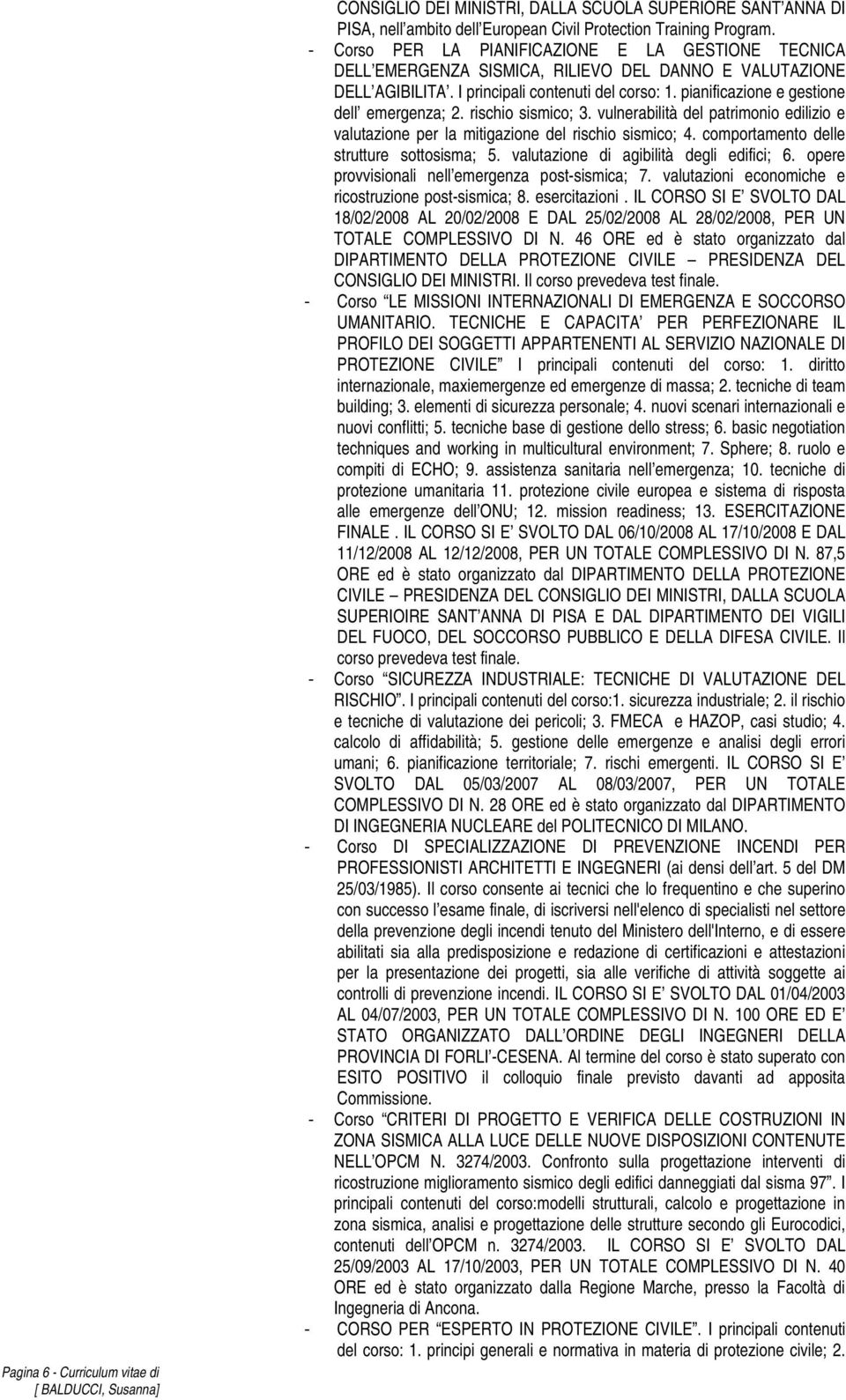 pianificazione e gestione dell emergenza; 2. rischio sismico; 3. vulnerabilità del patrimonio edilizio e valutazione per la mitigazione del rischio sismico; 4.