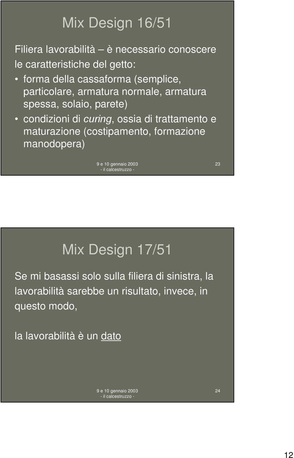 ossia di trattamento e maturazione (costipamento, formazione manodopera) 23 Mix Design 17/51 Se mi basassi