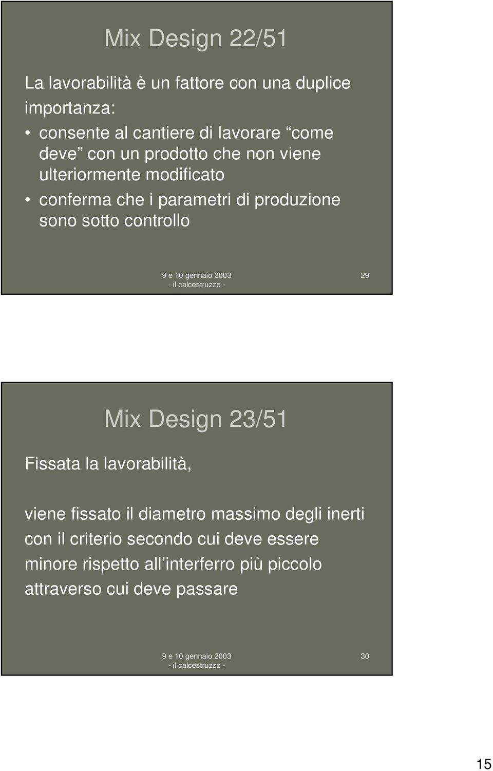 sotto controllo 29 Mix Design 23/51 Fissata la lavorabilità, viene fissato il diametro massimo degli inerti