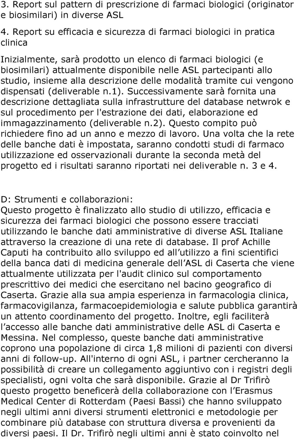 studio, insieme alla descrizione delle modalità tramite cui vengono dispensati (deliverable n.1).