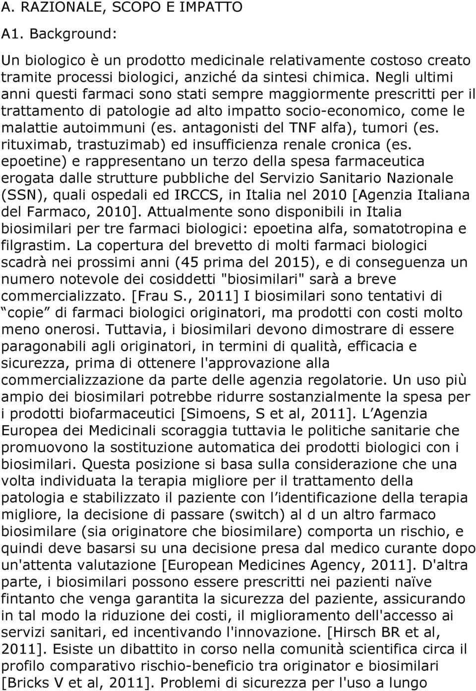 antagonisti del TNF alfa), tumori (es. rituximab, trastuzimab) ed insufficienza renale cronica (es.