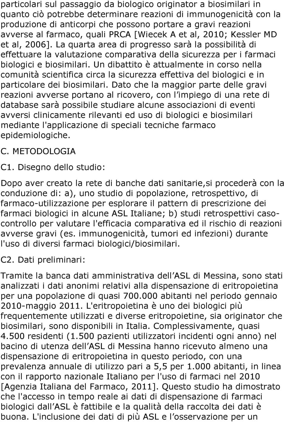 La quarta area di progresso sarà la possibilità di effettuare la valutazione comparativa della sicurezza per i farmaci biologici e biosimilari.