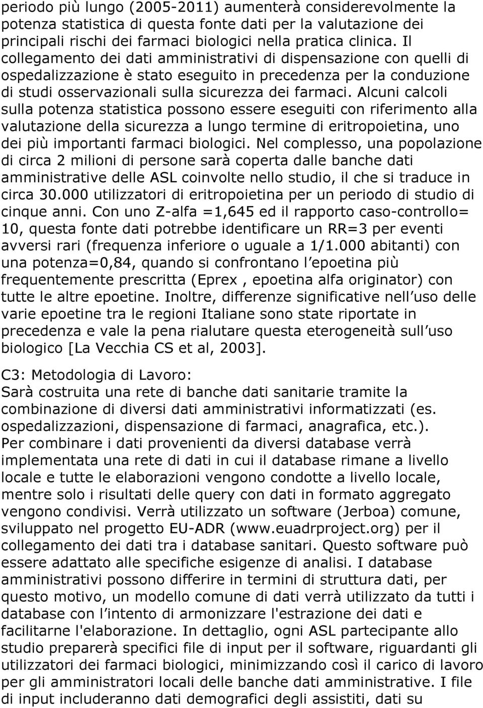 Alcuni calcoli sulla potenza statistica possono essere eseguiti con riferimento alla valutazione della sicurezza a lungo termine di eritropoietina, uno dei più importanti farmaci biologici.